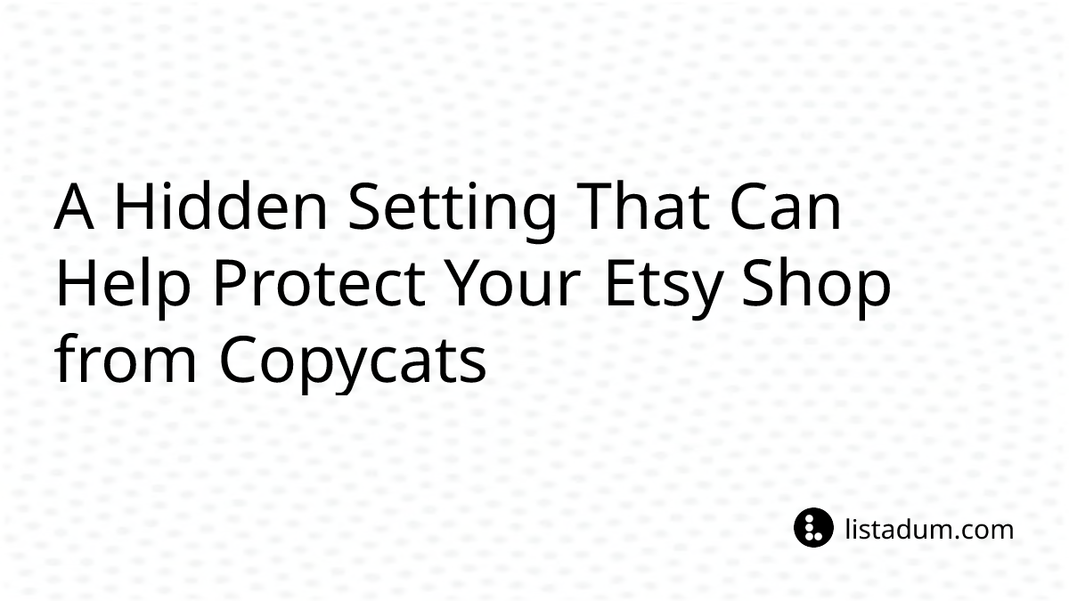 A Hidden Setting That Can Help Protect Your Etsy Shop from Copycats