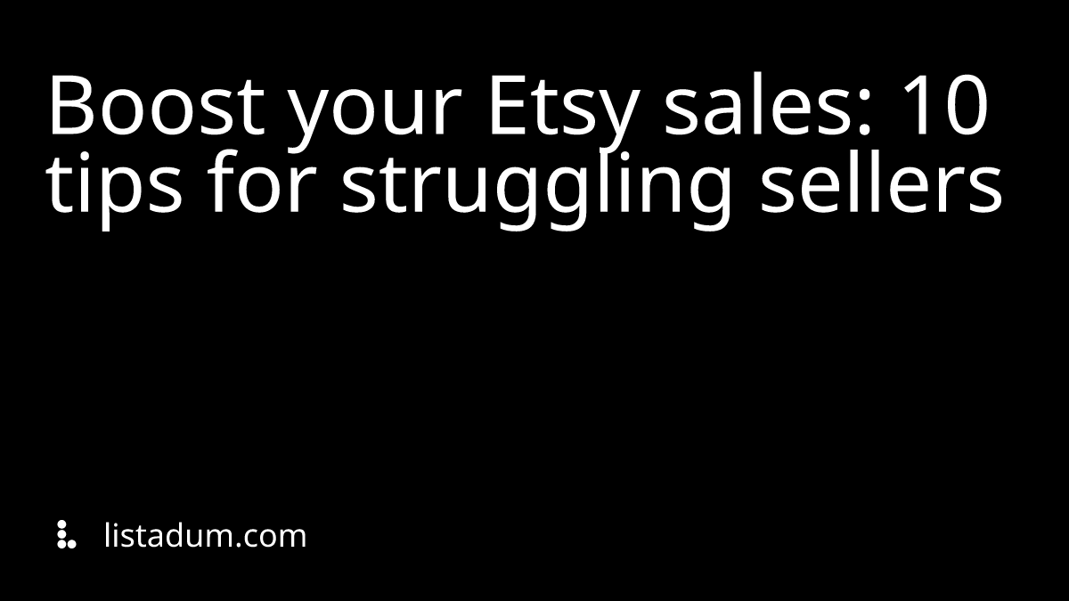 Boost your Etsy sales: 10 tips for struggling sellers