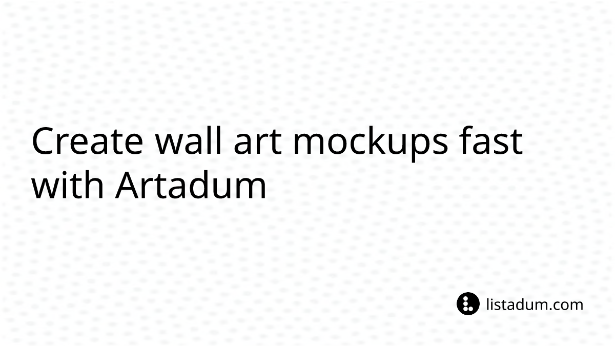 Create wall art mockups fast with Artadum