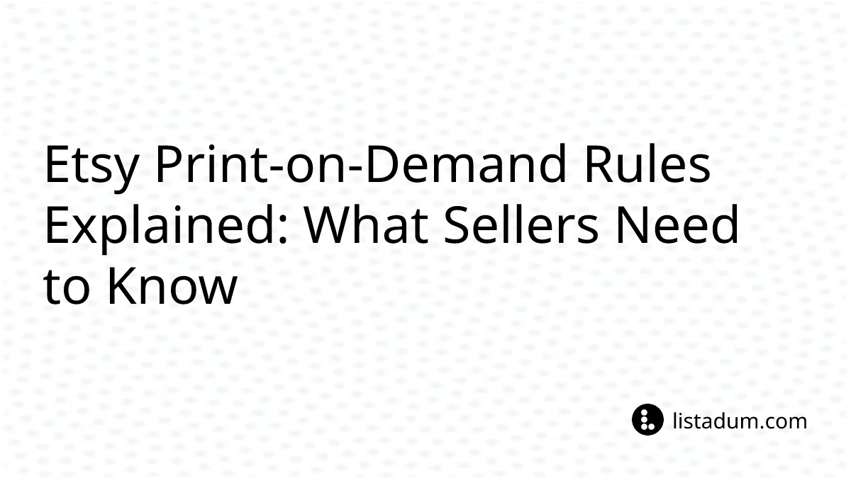 Etsy Print-on-Demand Rules Explained: What Sellers Need to Know