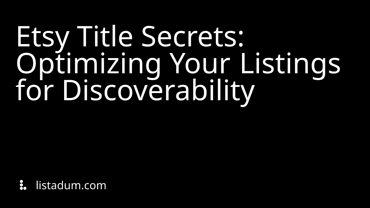 Etsy Title Secrets: Optimizing Your Listings for Discoverability