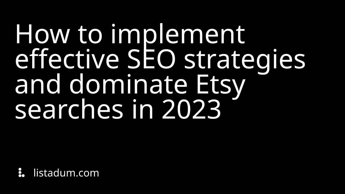 How to implement effective SEO strategies and dominate Etsy searches in 2023