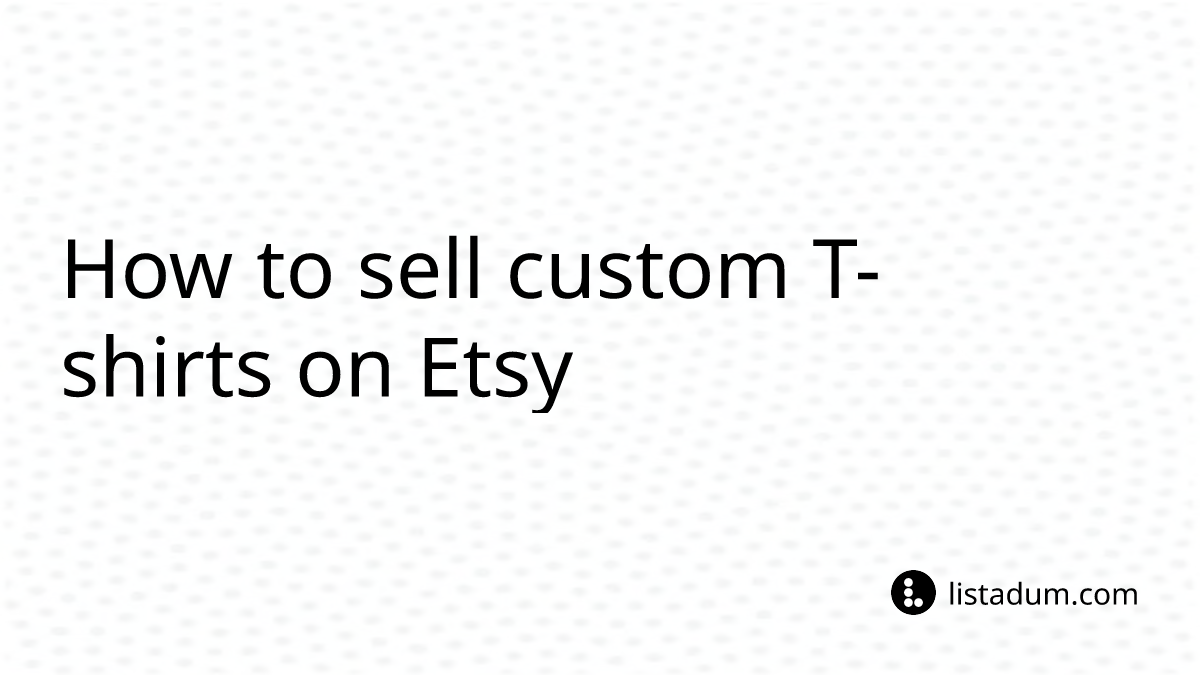How to sell custom T-shirts on Etsy