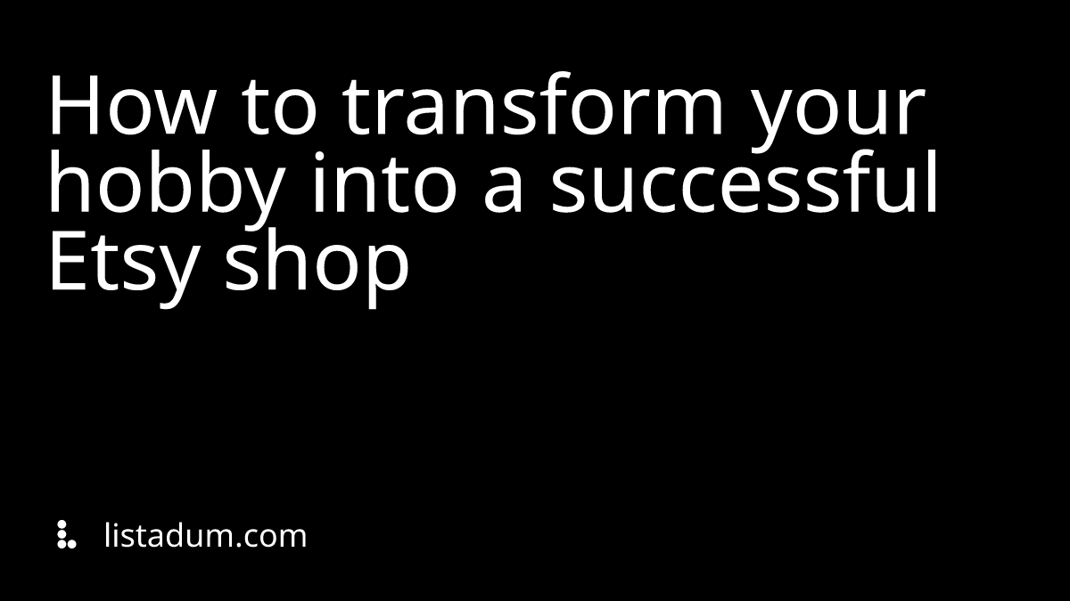How to transform your hobby into a successful Etsy shop
