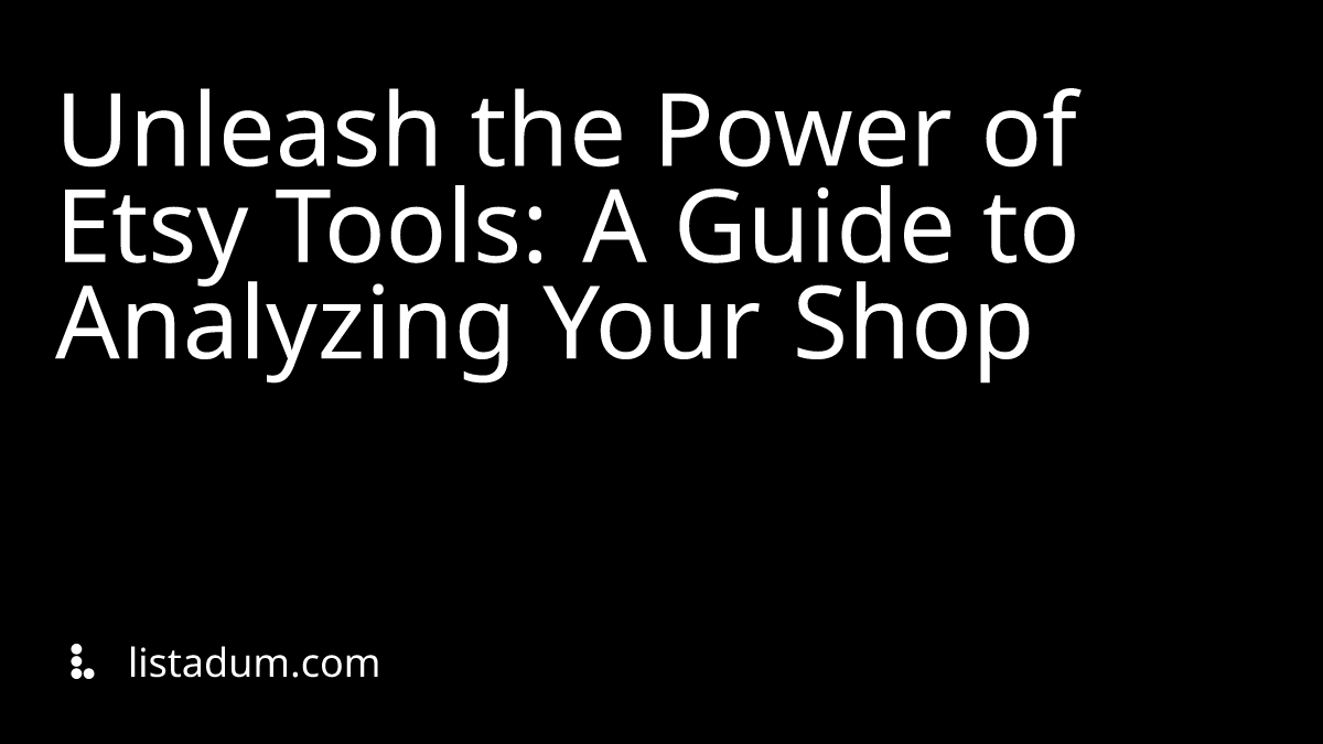 Unleash the Power of Etsy Tools: A Guide to Analyzing Your Shop