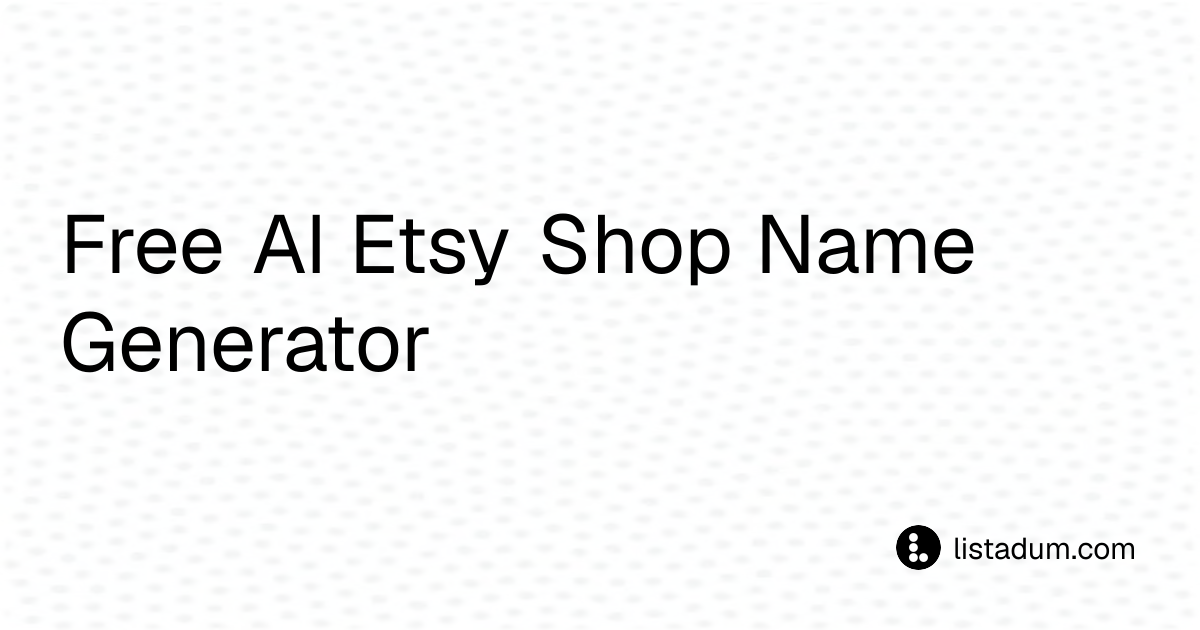 Free AI Etsy Shop Name Generator (500+ Ideas in Seconds) | Listadum
